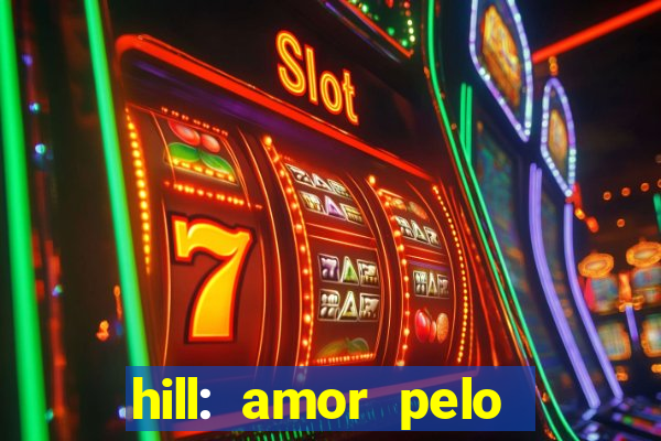 hill: amor pelo jogo online